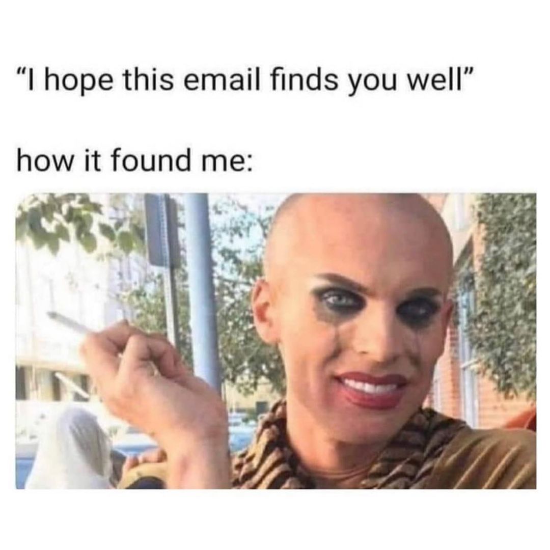 I Hope This Email Finds You Well Mltshp